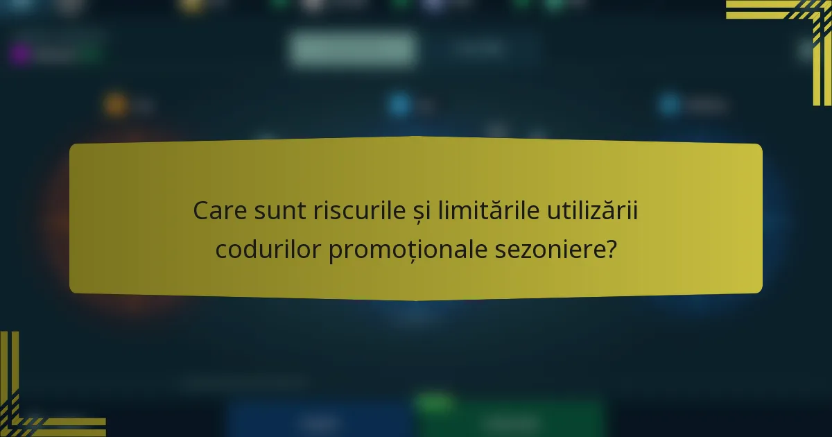 Care sunt riscurile și limitările utilizării codurilor promoționale sezoniere?