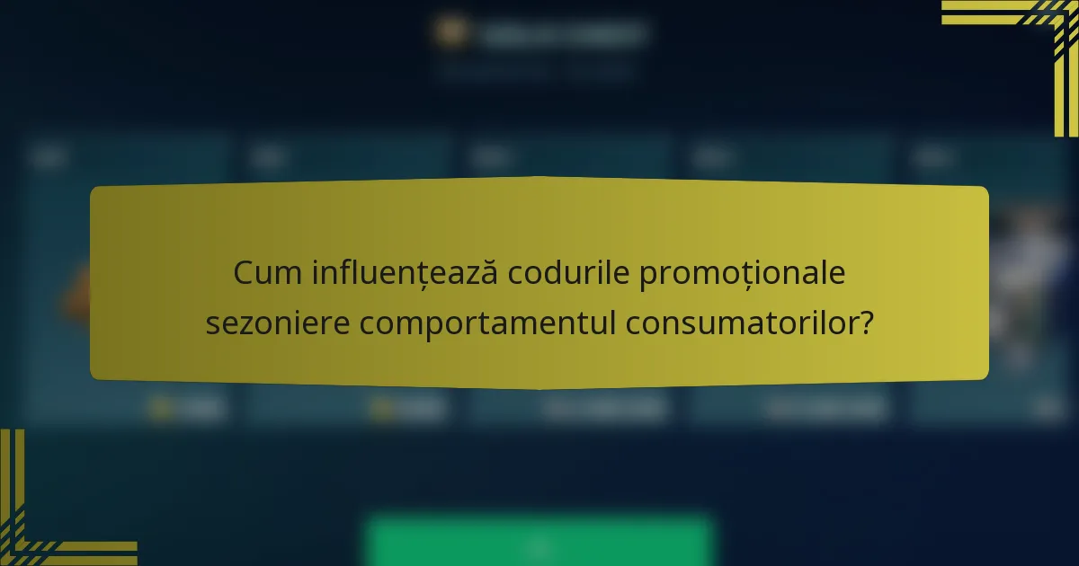 Cum influențează codurile promoționale sezoniere comportamentul consumatorilor?