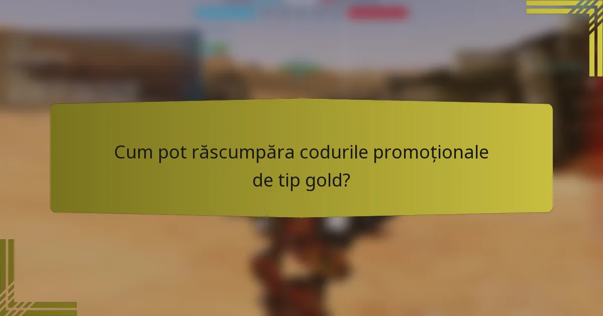 Cum pot răscumpăra codurile promoționale de tip gold?